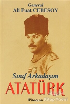 Sınıf Arkadaşım Atatürk Okul ve Genç Subaylık Anıları - İnkılap Kitabevi