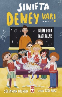 Sınıfta Deney Var! - Bilim Dolu Maceralar - Timaş Çocuk