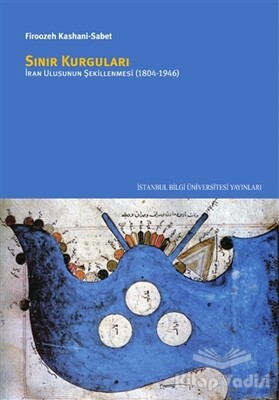 Sınır Kurguları: İran Ulusunun Şekillenmesi (1804/1946) - İstanbul Bilgi Üniversitesi Yayınları