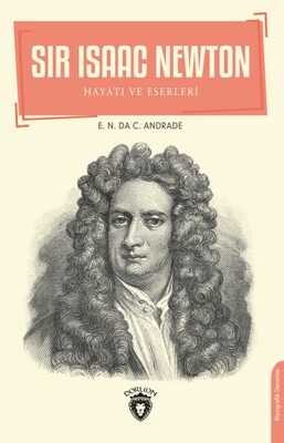 Sir Isaac Newton - Hayatı ve Eserleri - Dorlion Yayınları