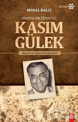 Sıradışı Bir Siyasetçi : Kasım Gülek - Yeditepe Yayınevi