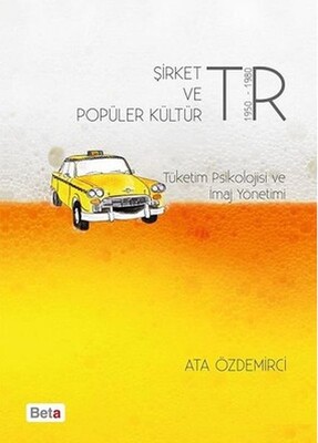 Şirket ve Popüler Kültür Tüketim Psikolojisi ve İmaj Yönetimi - Beta Yayınevi