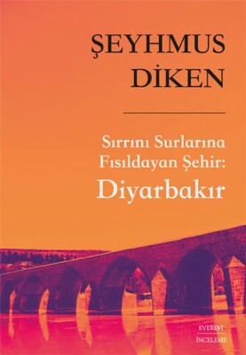 Sırrını Surlarına Fısıldayan Şehir - Diyarbakır - Everest Yayınları