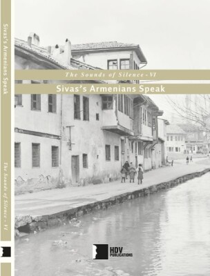 Sivas’s Armenians Speak - The Sounds of Silence 6 - Hrant Dink Vakfı Yayınları