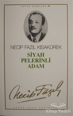 Siyah Pelerinli Adam : 64 - Necip Fazıl Bütün Eserleri - 1