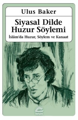 Siyasal Dilde Huzur Söylemi - İslamda Huzur, Söylem ve Kanaat - İletişim Yayınları