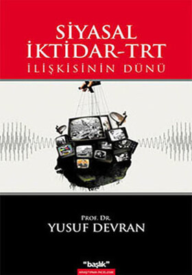 Siyasal İktidar-TRT İlişkisinin Dünü - Başlık Yayın Grubu
