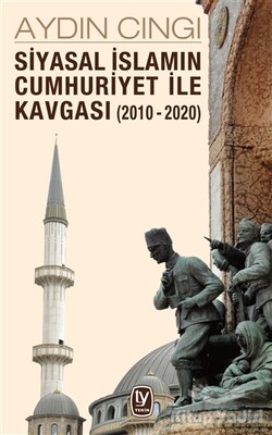 Siyasal İslamın Cumhuriyet ile Kavgası (2010-2020) - Tekin Yayınevi