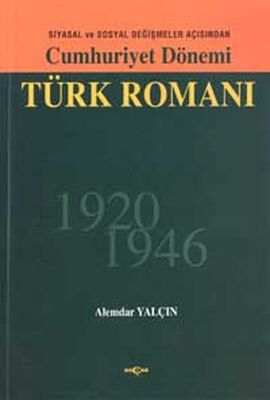 Siyasal ve Sosyal Değişmeler Açısından Cumhuriyet Dönemi Türk Romanı 1920-1946 - 1