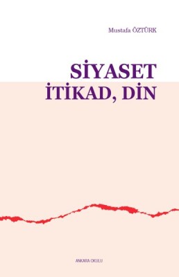 Siyaset, İtikad, Din - Ankara Okulu Yayınları