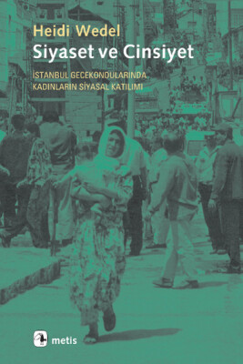 Siyaset ve Cinsiyet: İstanbul Gecekondularında Kadınların Siyasal Katılımı - Metis Yayınları