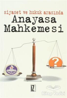 Siyaset ve Hukuk Arasında Anayasa Mahkemesi - 1