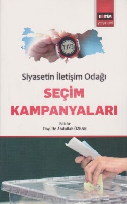 Siyasetin İletişim Odağı Seçim Kampanyaları - Eğitim Yayınevi