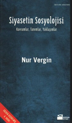 Siyasetin Sosyolojisi Kavramlar, Tanımlar, Yaklaşımlar - Doğan Kitap