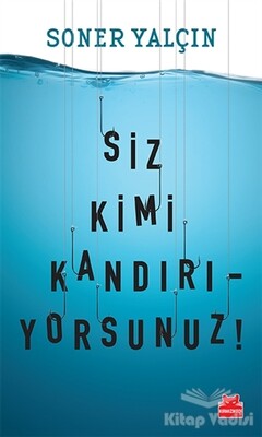 Siz Kimi Kandırıyorsunuz! - Kırmızı Kedi Yayınevi