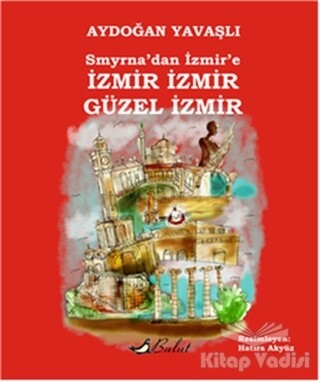 Smyrna’dan İzmir’e İzmir İzmir Güzel İzmir - Bulut Yayınları
