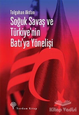 Soğuk Savaş ve Türkiye'nin Batı'ya Yönelişi - Yordam Kitap