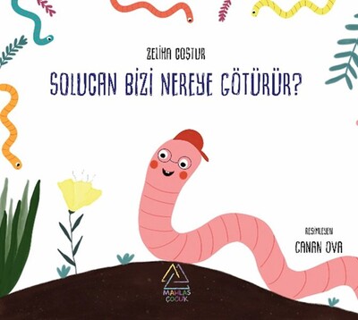 Solucan Bizi Nereye Götürür? - Mahlas Çocuk Yayınları