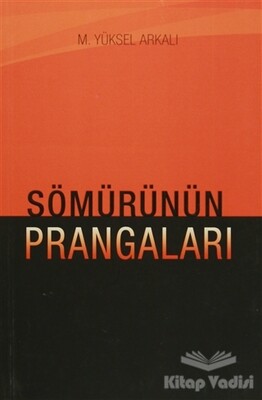 Sömürünün Prangaları - Yazarın Kendi Yayını - M. Yüksel Arkalı