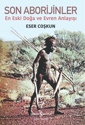 Son Aborijinler - En Eski Doğa ve Evren Anlayışı - İş Bankası Kültür Yayınları
