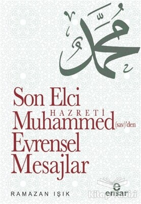 Son Elçi Hazreti Muhammed (sav)'den Evrensel Mesajlar - Ensar Neşriyat