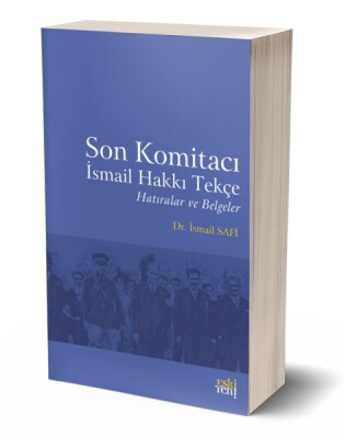 Son Komitacı İsmail Hakkı Tekçe Hatıralar ve Belgeler - Eskiyeni Yayınları