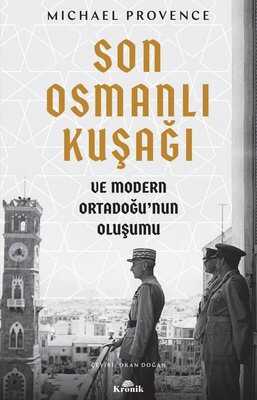 Kronik Kitap - Son Osmanlı Kuşağı ve Modern Ortadoğu’nun Oluşumu