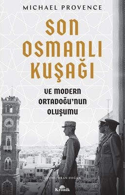 Son Osmanlı Kuşağı ve Modern Ortadoğu’nun Oluşumu - Kronik Kitap