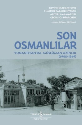 Son Osmanlılar Yunanistan’da Müslüman Azınlık (1940-1949) - İş Bankası Kültür Yayınları