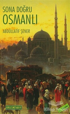Sona Doğru Osmanlı - Birleşik Yayınevi