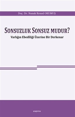 Sonsuzluk Sonsuz Mudur? - Araştırma Yayınları