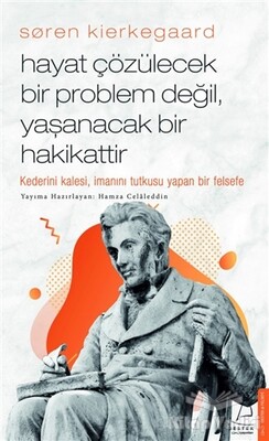 Soren Kierkegaard - Hayat Çözülecek Bir Problem Değil, Yaşanacak Bir Hakikattir - Destek Yayınları