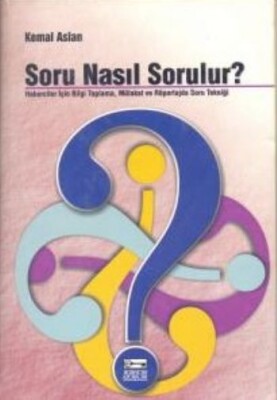 Soru Nasıl Sorulur? Haberciler İçin Bilgi Toplama, Mülakat ve Röportajda Soru Tekniği - Anahtar Kitaplar Yayınevi