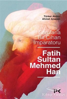 Sorularla Bir Cihan İmparatoru Fatih Sultan Mehmed Han - 1