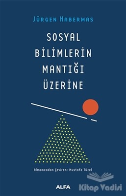 Sosyal Bilimlerin Mantığı Üzerine - Alfa Yayınları