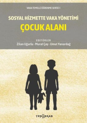 Sosyal Hizmette Vaka Yönetimi: Çocuk Alanı - Yeni İnsan Yayınevi