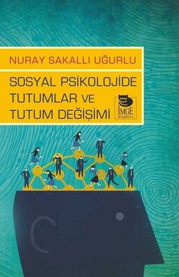 Sosyal Psikolojide Tutumlar ve Tutum Değişimi - İmge Kitabevi Yayınları