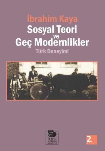 İmge Kitabevi Yayınları - Sosyal Teori ve Geç Modernlikler Türk Deneyimi