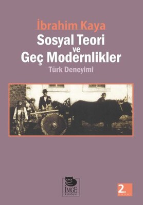 Sosyal Teori ve Geç Modernlikler Türk Deneyimi - İmge Kitabevi Yayınları