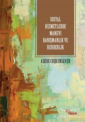 Sosyla Hizmetlerde Manevi Danışmanlık ve Rehberlik - Dem Yayınları