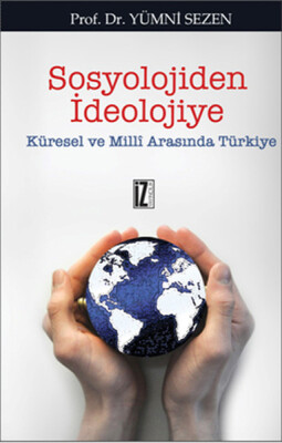 Sosyolojiden İdeolojiye Küresel ve Milli Arasında Türkiye - İz Yayıncılık