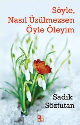 Söyle, Nasıl Üzülmezsen Öyle Öleyim - Babıali Kültür Yayıncılığı