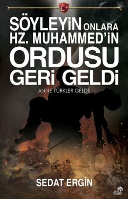 Söyleyin Onlara Hz. Muhammedin Ordusu Geri Geldi - Ahir Zaman Yayınları