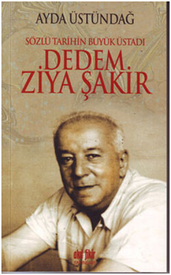 Sözlü Tarihin Büyük Üstadı Dedem Ziya Şakir - Akıl Fikir Yayınları