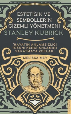 Stanley Kubrick-Estetiğin ve Sembollerin Gizemli Yönetmeni - Destek Yayınları