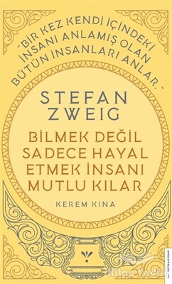 Stefan Zweig - Bilmek Değil Sadece Hayal Etmek İnsanı Mutlu Kılar - Destek Yayınları