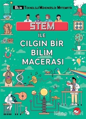 STEM İle Çılgın Bir Bilim Macerası - Beyaz Balina Yayınları