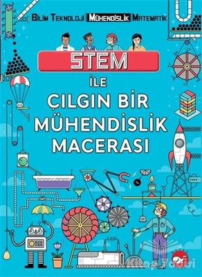 STEM İle Çılgın Bir Mühendislik Macerası - Beyaz Balina Yayınları
