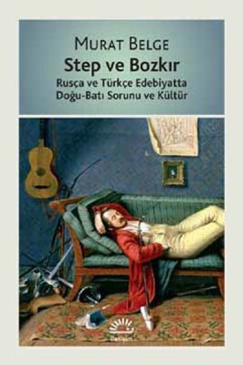 Step ve Bozkır Rusça ve Türkçe Edebiyatta Doğu-Batı Sorunu ve Kültür - İletişim Yayınları
