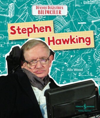 Stephen Hawkıng Dünyayı Değiştiren Bilimciler - İş Bankası Kültür Yayınları